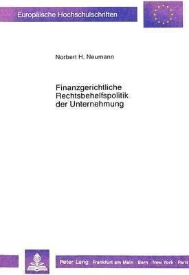 Finanzgerichtliche Rechtsbehelfspolitik Der Unternehmung 1