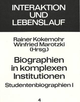 Biographien in Komplexen Institutionen - Studentenbiographien I 1