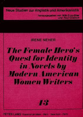 Irene Neher, Willi Erzgraeber - Female Hero's Quest for Identity in Novels by Modern American Women Writers, Häftad