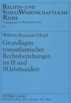 bokomslag Grundlagen Transatlantischer Rechtsbeziehungen Im 18. Und 19. Jahrhundert