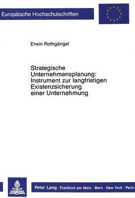 Strategische Unternehmensplanung: Instrument Zur Langfristigen Existenzsicherung Einer Unternehmung 1