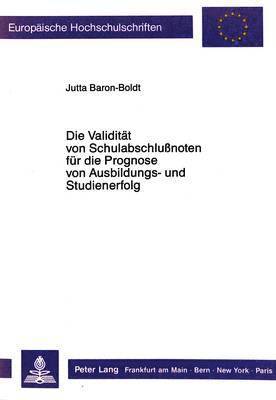 Die Validitaet Von Schulabschlunoten Fuer Die Prognose Von Ausbildungs- Und Studienerfolg 1