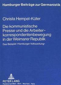 bokomslag Die Kommunistische Presse Und Die Arbeiterkorrespondentenbewegung in Der Weimarer Republik