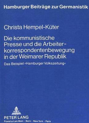 Die Kommunistische Presse Und Die Arbeiterkorrespondentenbewegung in Der Weimarer Republik 1