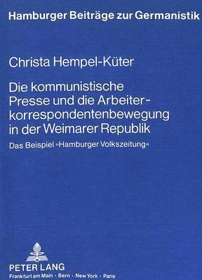 Kommunistische Presse Und Die Arbeiterkorrespondentenbewegung in Der Weimarer Republik 1
