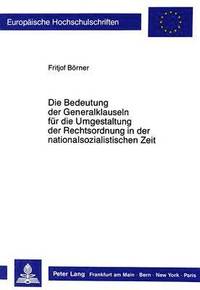 bokomslag Die Bedeutung Der Generalklauseln Fuer Die Umgestaltung Der Rechtsordnung in Der Nationalsozialistischen Zeit