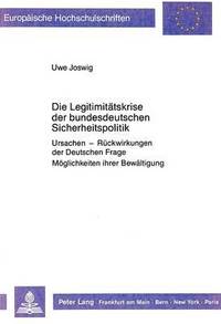 bokomslag Die Legitimitaetskrise Der Bundesdeutschen Sicherheitspolitik
