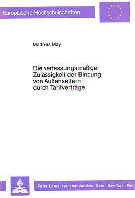 bokomslag Die Verfassungsmaeßige Zulaessigkeit Der Bindung Von Außenseitern Durch Tarifvertraege