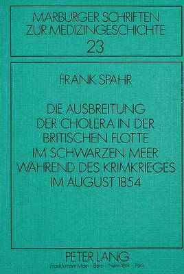 bokomslag Die Ausbreitung Der Cholera in Der Britischen Flotte Im Schwarzen Meer Waehrend Des Krimkrieges Im August 1854