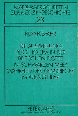 bokomslag Die Ausbreitung Der Cholera in Der Britischen Flotte Im Schwarzen Meer Waehrend Des Krimkrieges Im August 1854