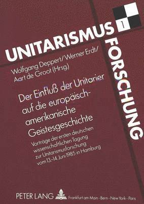 Der Einflu Der Unitarier Auf Die Europaeisch-Amerikanische Geistesgeschichte 1