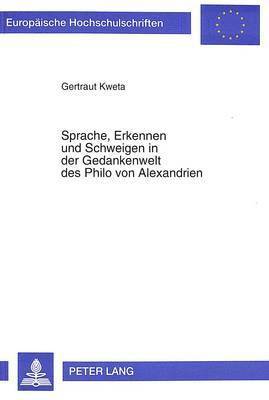 bokomslag Sprache, Erkennen Und Schweigen in Der Gedankenwelt Des Philo Von Alexandrien