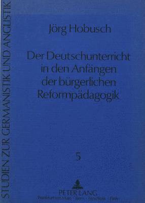 bokomslag Der Deutschunterricht in Den Anfaengen Der Buergerlichen Reformpaedagogik