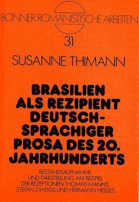 bokomslag Brasilien ALS Rezipient Deutschsprachiger Prosa Des 20. Jahrhunderts