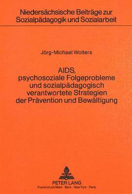 bokomslag Aids, Psychosoziale Folgeprobleme Und Sozialpaedagogisch Verantwortete Strategien Der Praevention Und Bewaeltigung