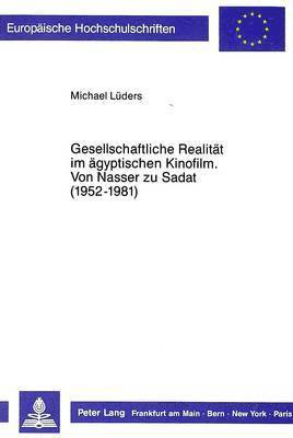 bokomslag Gesellschaftliche Realitaet Im Aegyptischen Kinofilm- Von Nasser Zu Sadat (1952-1981)