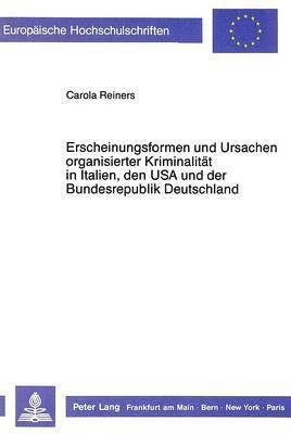 bokomslag Erscheinungsformen Und Ursachen Organisierter Kriminalitaet in Italien, Den USA Und Der Bundesrepublik Deutschland