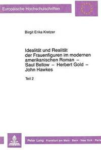 bokomslag Idealitaet Und Realitaet Der Frauenfiguren Im Modernen Amerikanischen Roman - Saul Bellow - Herbert Gold - John Hawkes