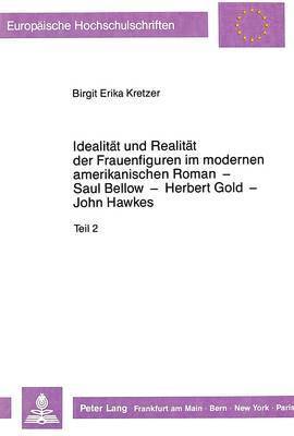 bokomslag Idealitaet Und Realitaet Der Frauenfiguren Im Modernen Amerikanischen Roman - Saul Bellow - Herbert Gold - John Hawkes