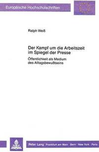 bokomslag Der Kampf Um Die Arbeitszeit Im Spiegel Der Presse