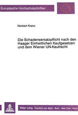 Die Schadensersatzpflicht Nach Den Haager Einheitlichen Kaufgesetzen Und Dem Wiener Un-Kaufrecht 1