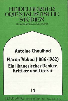 Marun Abbud (1886-1962)- Ein Libanesischer Denker, Kritiker Und Literat 1