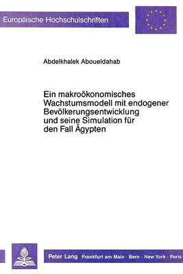 bokomslag Ein Makrooekonomisches Wachstumsmodell Mit Endogener Bevoelkerungsentwicklung Und Seine Simulation Fuer Den Fall Aegypten