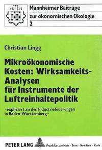 bokomslag Mikrooekonomische Kosten: Wirksamkeits-Analysen Fuer Instrumente Der Luftreinhaltepolitik