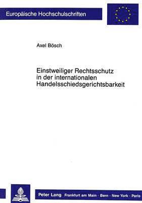 bokomslag Einstweiliger Rechtsschutz in Der Internationalen Handelsschiedsgerichtsbarkeit