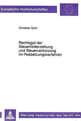 Rechtsgut Der Steuerhinterziehung Und Steuerverkuerzung Im Festsetzungsverfahren 1