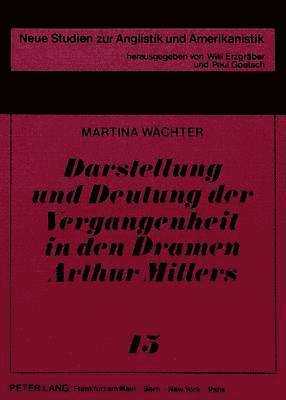 Darstellung Und Deutung Der Vergangenheit in Den Dramen Arthur Millers 1