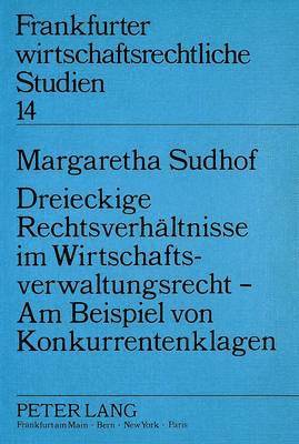 Dreieckige Rechtsverhaeltnisse Im Wirtschaftsverwaltungsrecht - Am Beispiel Von Konkurrentenklagen 1