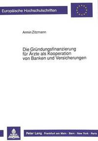 bokomslag Die Gruendungsfinanzierung Fuer Aerzte ALS Kooperation Von Banken Und Versicherungen