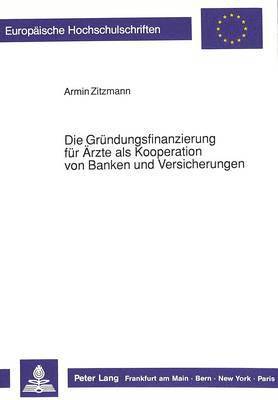 bokomslag Die Gruendungsfinanzierung Fuer Aerzte ALS Kooperation Von Banken Und Versicherungen