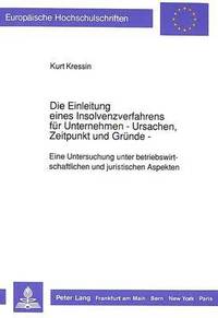 bokomslag Die Einleitung Eines Insolvenzverfahrens Fuer Unternehmen- - Ursachen, Zeitpunkt Und Gruende -