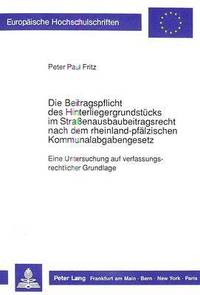 bokomslag Die Beitragspflicht Des Hinterliegergrundstuecks Im Straenausbaubeitragsrecht Nach Dem Rheinland-Pfaelzischen Kommunalabgabengesetz