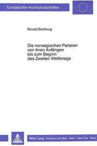 bokomslag Die Norwegischen Parteien Von Ihren Anfaengen Bis Zum Beginn Des Zweiten Weltkrieges