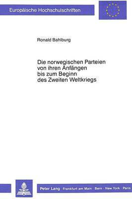 bokomslag Die Norwegischen Parteien Von Ihren Anfaengen Bis Zum Beginn Des Zweiten Weltkrieges