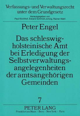 Das Schleswig-Holsteinische Amt Bei Erledigung Der Selbstverwaltungsangelegenheiten Der Amtsangehoerigen Gemeinden 1