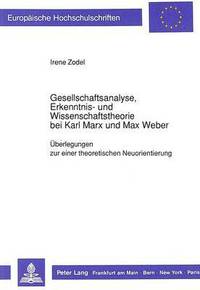 bokomslag Gesellschaftsanalyse, Erkenntnis- Und Wissenschaftstheorie Bei Karl Marx Und Max Weber