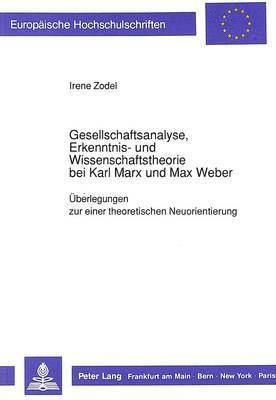 Gesellschaftsanalyse, Erkenntnis- Und Wissenschaftstheorie Bei Karl Marx Und Max Weber 1