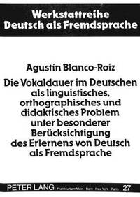 bokomslag Die Vokaldauer Im Deutschen ALS Linguistisches, Orthographisches Und Didaktisches Problem Unter Besonderer Beruecksichtigung Des Erlernens Von Deutsch ALS Fremdsprache