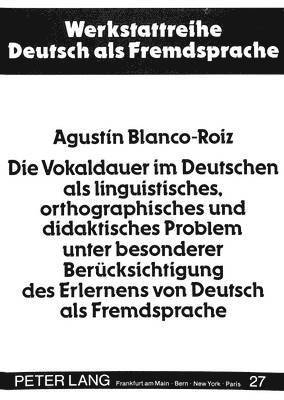 bokomslag Die Vokaldauer Im Deutschen ALS Linguistisches, Orthographisches Und Didaktisches Problem Unter Besonderer Beruecksichtigung Des Erlernens Von Deutsch ALS Fremdsprache