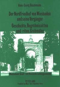 bokomslag Der Nordfriedhof Von Wiesbaden Und Seine Vorgaenger-Geschichte, Begraebnissitten Und -Riten, Grabmaeler