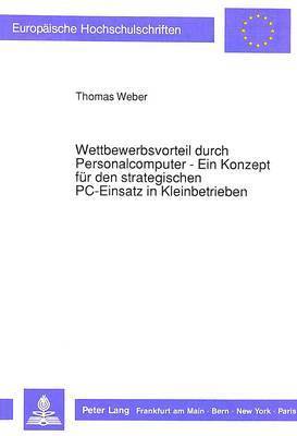 bokomslag Wettbewerbsvorteil Durch Personalcomputer - Ein Konzept Fuer Den Strategischen Pc-Einsatz in Kleinbetrieben