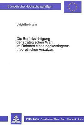 bokomslag Die Beruecksichtigung Der Strategischen Wahl Im Rahmen Eines Neokontingenztheoretischen Ansatzes