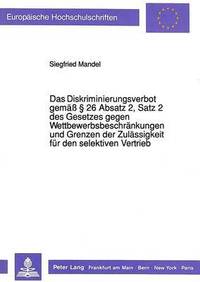 bokomslag Das Diskriminierungsverbot Gemae  26 Absatz 2, Satz 2 Des Gesetzes Gegen Wettbewerbsbeschraenkungen Und Grenzen Der Zulaessigkeit Fuer Den Selektiven Vertrieb