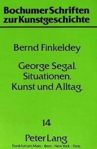 bokomslag George Segal - Situationen - Kunst Und Alltag