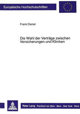 bokomslag Die Wahl Der Vertraege Zwischen Versicherungen Und Kliniken