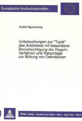 bokomslag Untersuchungen Zur Topik Des Aristoteles Mit Besonderer Beruecksichtigung Der Regeln, Verfahren Und Ratschlaege Zur Bildung Von Definitionen